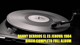 DANNY BERRIOS EL ES JEHOVA 1984 ALBUM COMPLETO [upl. by Jarita387]