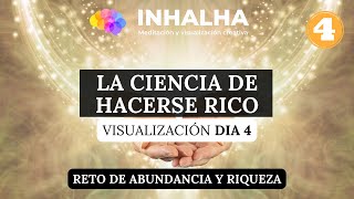 💰Reto 4 quotLA CIENCIA DE HACERSE RICOquot  Atrae ABUNDANCIA y RIQUEZA  Visualización guiada [upl. by Lukash]