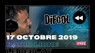 🎧Radio Libre du Jeudi 17 Octobre 2019  Difool est sur Skyrock 🎙️REPLAY ⏪ [upl. by Trisa]