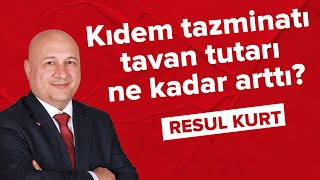 Kıdem tazminatı tavan tutarı ne kadar arttı  Resul Kurt 25012022 [upl. by Pejsach465]