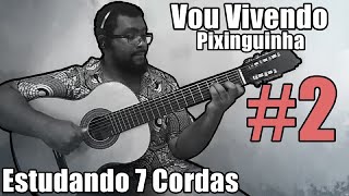 Vou Vivendo Pixinguinha  Estudando 7 Cordas 2 [upl. by Noreik538]