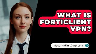 What Is FortiClient VPN  SecurityFirstCorpcom [upl. by Agneta]