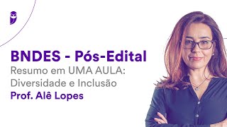 BNDES  PósEdital Resumo em UMA AULA Diversidade e Inclusão  Prof Alê Lopes [upl. by Nakasuji506]