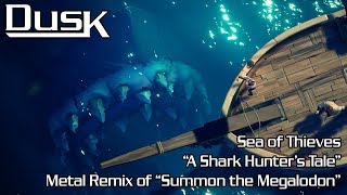 Sea of Thieves  Summon the Megalodon Metal Remix by DusK  quotA Shark Hunters Talequot [upl. by Atsylak764]