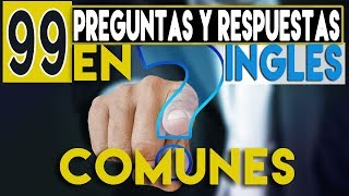 99 Preguntas y Respuestas en INGLES Comunes que NECESITARAS Usar TODOS los Días  Inglés Básico [upl. by Vinita]