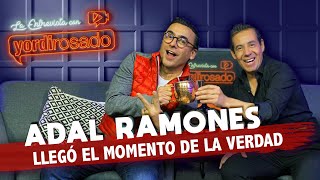 ADAL RAMONES llegó el MOMENTO DE LA VERDAD  La entrevista con Yordi Rosado [upl. by Dulsea910]