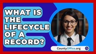 What Is The Lifecycle Of A Record  CountyOfficeorg [upl. by Leamaj]