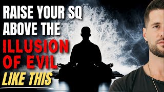 The Illusion of Evil How To Cleanse Your Perception Of It [upl. by Rosenblast]