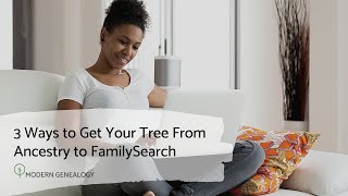 3 Ways to Get Your Tree from Ancestry to FamilySearch [upl. by Ikilisav]