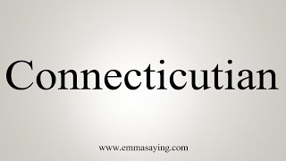 How To Say Connecticutian [upl. by Nesral371]