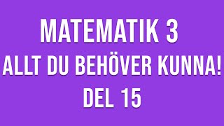 Matematik 3  ALLT DU BEHÖVER KUNNA  DEL 15 [upl. by Inalial326]