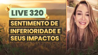 Live 320 SENTIMENTO DE INFERIORIDADE E SEUS IMPACTOS [upl. by Petronilla]