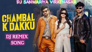 CHAMBAL K DAKKU NEW HARYANVI SONGDJ SANWARIYA VIRATNAGARFULL DJ REMIX [upl. by Biddick]