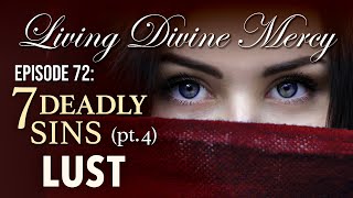 7 Deadly Sins part 4 Lust  Living Divine Mercy TV Show EWTN Ep 72 [upl. by Anisah]