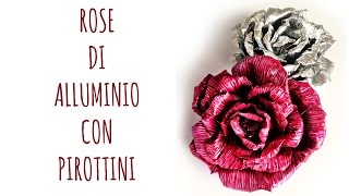 Rose di Alluminio con Pirottini riciclo CreativoFesta della Mamma Arte per Te [upl. by Jeanie]