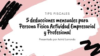 👉🏻5 Deducciones mensuales para Persona Física Actividades Empresariales y Profesionales👈🏻 [upl. by Eesak888]