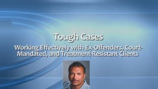 Tough Cases Working Effectively with ExOffenders CourtMandated and TreatmentResistant Clients [upl. by Skilken]