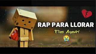 MIX RAP TRISTE PARA LLORAR Y DESAHOGARSE 😭💔 RAP TRISTE 2021💔 ELIAS AYAVIRI [upl. by Almeda335]