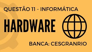 Questão 11  Informática para Concursos  Hardware  CESGRANRIO [upl. by Eelyrehc]