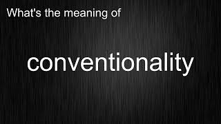 Whats the meaning of quotconventionalityquot How to pronounce conventionality [upl. by Kittie822]