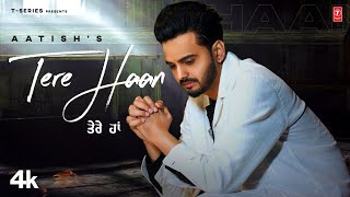 TERE HAAN Official Video  Aatish  Latest Punjabi Songs 2024  TSeries [upl. by Basset]