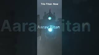 Trio Titan then and trio Titan Now skibiditoilet edit [upl. by Kati]