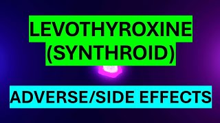 LEVOTHYROXINE SYNTHROID ADVERSE AND SIDE EFFECTS [upl. by Bostow]