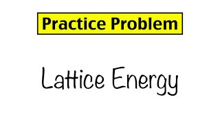 Practice Problem Lattice Energy and Ionic Bond Strength [upl. by Knowles]