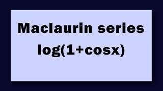 Maclaurin series log1cosx [upl. by Reppart553]