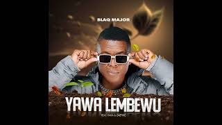 Blaq Major – Yawa Lembewu feat Yaka amp Zaetyke  AMA Hits 🔥🔥🔥 [upl. by Anson]