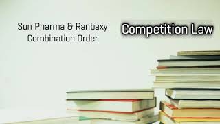 Sun Pharma amp Ranbaxy Combination Order Competition Law [upl. by Sokil]