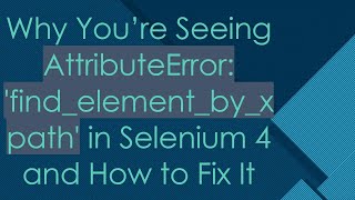 Why You’re Seeing AttributeError findelementbyxpath in Selenium 4 and How to Fix It [upl. by Neeuq]