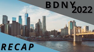 BDNY 2022  Recap [upl. by Cutcheon]