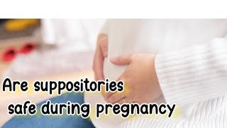 Are suppositories safe during pregnancy [upl. by Ysle782]