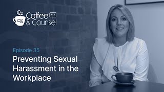 Preventing Sexual Harassment in the Workplace  Coffee and Counsel Ep35 [upl. by Nasah214]