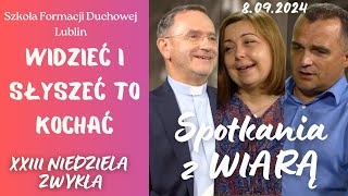 Widzieć i słyszeć to kochać SPOTKANIA Z WIARĄ w 23 Niedzielę zwykłą quotBquot 8092024 [upl. by Nedgo]