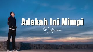 Reedzwann  Adakah Ini Mimpi Video Lirik [upl. by Soisatsana]