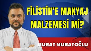 FİLİSTİN’E MAKYAJ MALZEMESİ Mİ  MURAT MURATOĞLU  SESLİ KÖŞE YAZISI SESLİ KÖŞE SESLİ GAZETE [upl. by Dlorrej681]