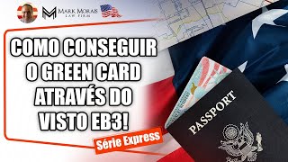 COMO CONSEGUIR O GREEN CARD ATRAVÉS DO VISTO EB3  SÉRIE EXPRESS  EXPLICAÇÃO EM 3 MINUTOS [upl. by Vories]