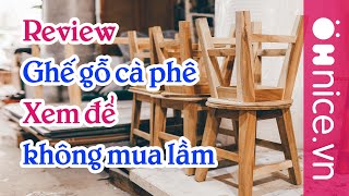 Ghế gỗ cà phê  Xem để không mua lầm  Ohnice Decor [upl. by Nagiam]