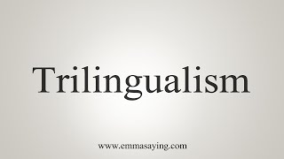 How To Say Trilingualism [upl. by Saval]