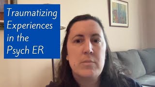 Traumatizing Experiences in the Psych ER [upl. by Hnahc]