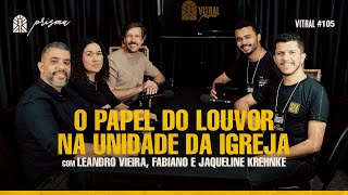 O PAPEL DO LOUVOR NA UNIDADE DA IGREJA  LEANDRO VIEIRA E OS KREHNKE  Vitral 105 Efeito Prisma [upl. by Bud]