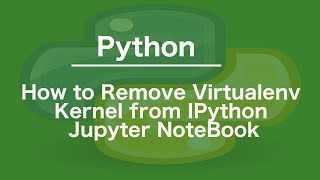 How to Remove Virtualenv Kernel from IPython Jupyter NoteBook [upl. by Burrton329]