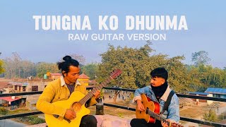 Tungna Ko Dhun Ma  Indrajeet Mijar  RAW GUITAR VERSION 2024 [upl. by Nalyac]