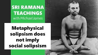 20240113 Ramana Maharshi Foundation UK Metaphysical solipsism does not imply social solipsism [upl. by Lindi880]