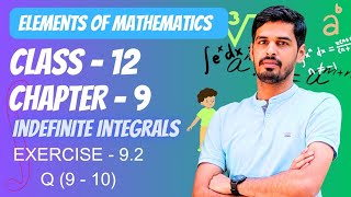 Elements of Mathematics Class 12 Chapter 9 Indefinte Integration Ex  92  Q 9 amp 10 Integration [upl. by Mcclain277]