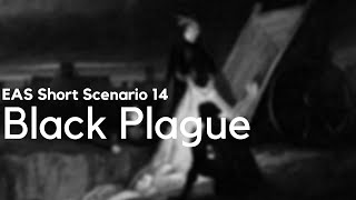 EAS Short Scenario 14  Black Plague [upl. by Gardner240]