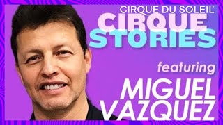 Who is Miguel Vazquez  Cirque Stories Episode 6  Cirque du Soleil [upl. by Nalani971]