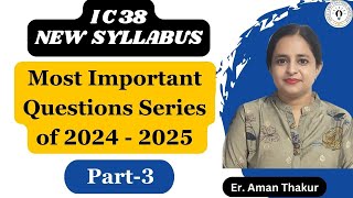 IC 38 New Syllabus 2024  25 Questions Series Part  3  IC 38 Questions Answers  Er Aman thakur [upl. by Gerrie]